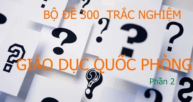 Bộ đề trắc nghiệm Giáo dục quốc phòng
