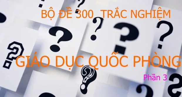 Bộ đề trắc nghiệm Giáo dục Quốc phòng
