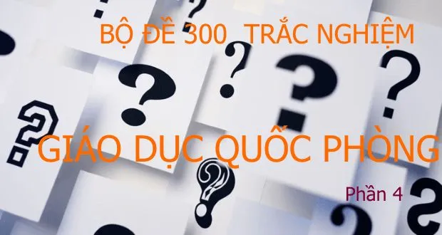 Bộ đề trắc nghiệm Giáo dục Quốc phòng