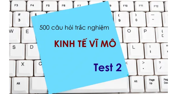 500 câu hỏi trắc nghiệm Kinh tế vĩ mô