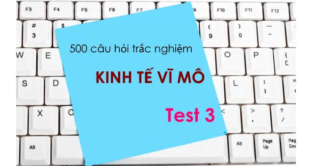 500 câu hỏi trắc nghiệm Kinh tế vĩ mô