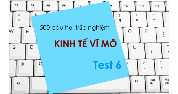 500 câu hỏi trắc nghiệm Kinh tế vĩ mô