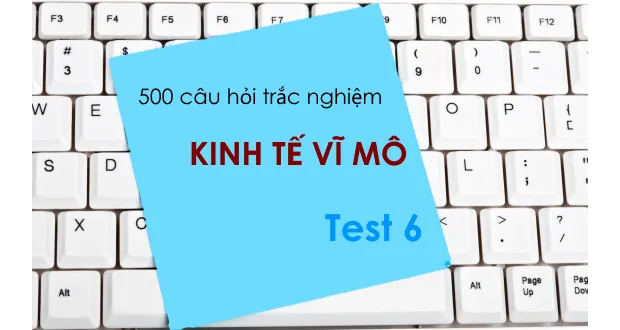 500 câu hỏi trắc nghiệm Kinh tế vĩ mô