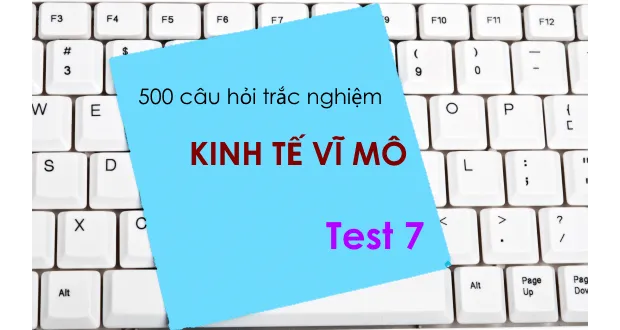 500 câu hỏi trắc nghiệm Kinh tế vĩ mô