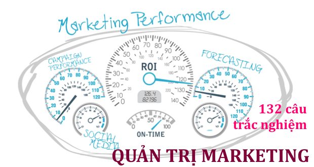 132 câu trắc nghiệm Quản trị Marketing (có đáp án kèm theo)