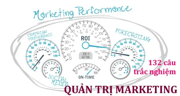 132 câu trắc nghiệm Quản trị Marketing (có đáp án kèm theo)
