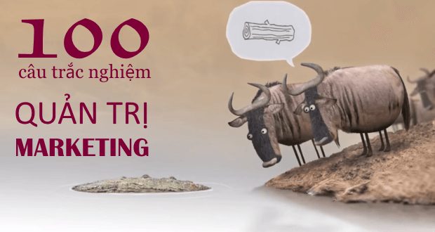 100 câu trắc nghiệm Quản trị Marketing (có đáp án kèm theo)