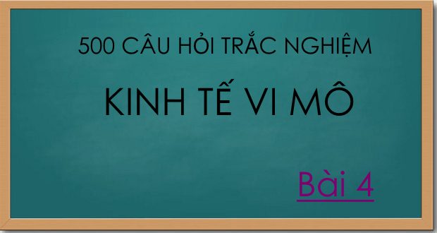 500 câu hỏi trắc nghiệm kinh tế vi mô