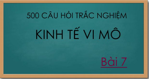 500 câu hỏi trắc nghiệm kinh tế vi mô