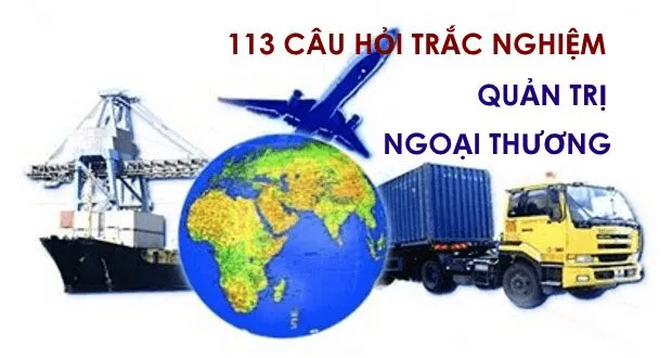 Bộ đề thi trắc nghiệm quản trị ngoại thương