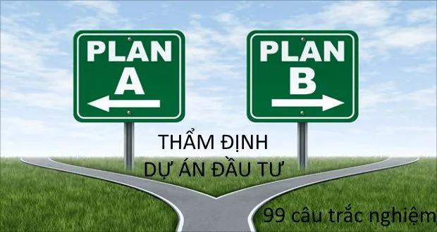 99 câu trắc nghiệm thẩm định dự án đầu tư (có đáp án kèm theo)