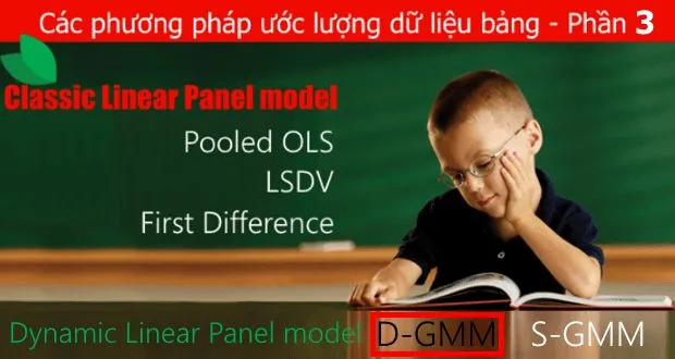 Mô hình bảng động tuyến tính có thể được ước lượng bằng phương pháp GMM. Phương pháp GMM có 2 dạng ước lượng thay thế lẫn nhau là ước lượng D-GMM và S-GMM.