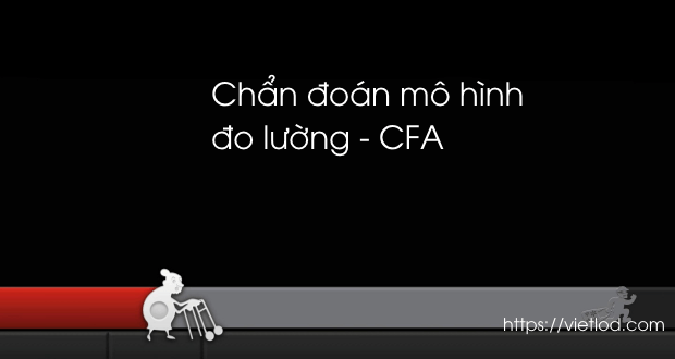 Chẩn đoán mô hình đo lường - CFA
