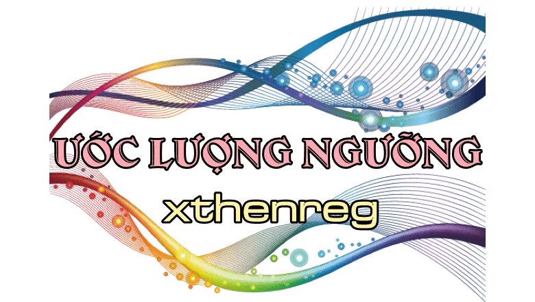 Ước lượng ngưỡng cho mô hình bảng động tuyến tính với câu lệnh xthenreg trên Stata